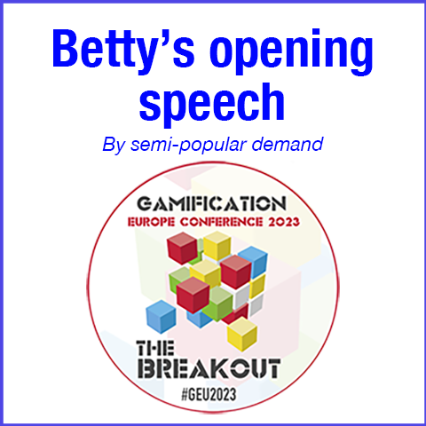 Betty's opening speech at Gamfication Europe Conference 26th October 2023 delivered in Utrecht Netherlands